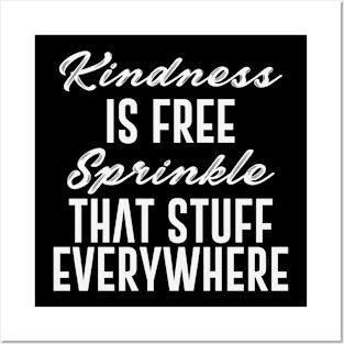 Kindness Is Free Sprinkle That Stuff Everywhere Posters and Art